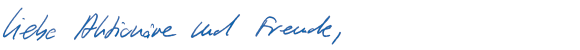 Liebe Aktion&auml;re und Freunde (Handschrift)