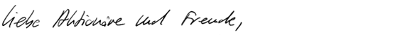 "Liebe Aktion&auml;re und Freunde" (Handschrift)