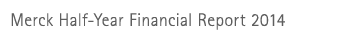 Merck Half-Year Financial Report 2014
