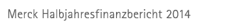 Merck Halbjahresfinanzbericht 2014